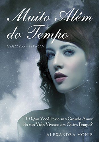 Muito Além do Tempo: O Que Você Faria Se O Grande Amor Da Sua Vida Vivesse Em Outro Tempo?