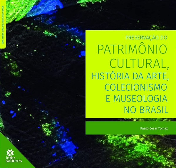 Preservação do patrimônio cultural, história da arte, colecionismo e museologia no Brasil