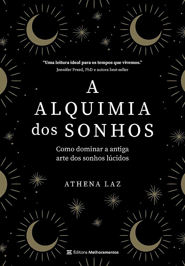 A alquimia dos sonhos: como dominar a antiga arte dos sonhos lúcidos