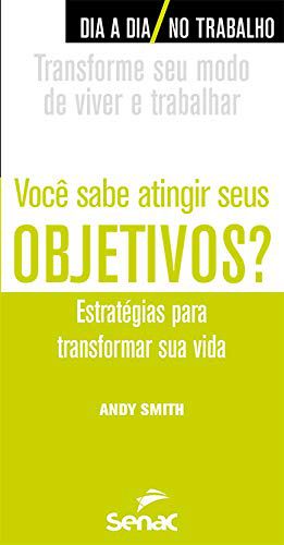 Você sabe atingir seus objetivos?: Estratégias Para Transformar sua Vida