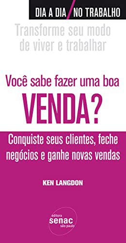 Você sabe fazer uma boa venda?: Conquiste Seus Clientes, Feche Negócios e Ganhe Novas Vendas