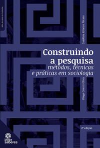 Construindo a pesquisa: métodos, técnicas e práticas em sociologia