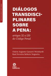Diálogos Transdisciplinares sobre a Pena: artigos 32 a 120 do Código Penal