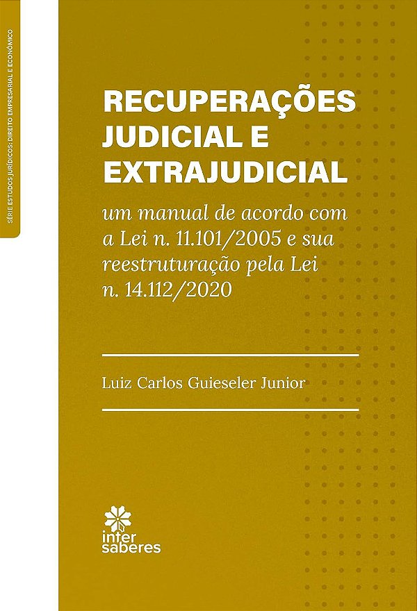 Recuperações judicial e extrajudicial: um manual de acordo com a Lei n. 11.101/2005 e sua reestruturação pela Lei n. 14.