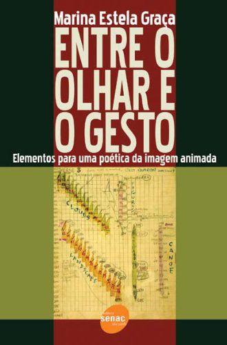 Entre O Olhar E O Gesto - Elementos para uma poética da imagem animada