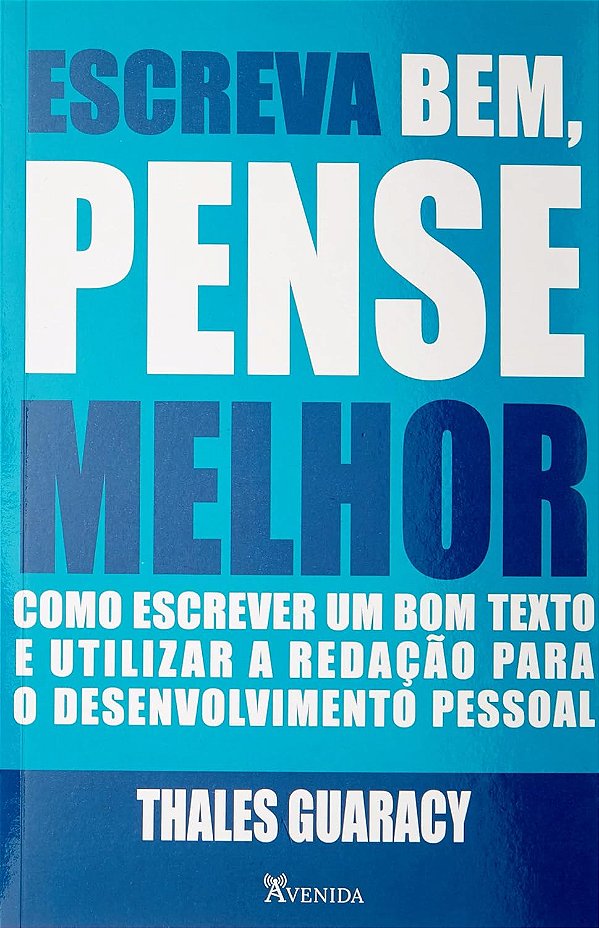 Escreva bem, pense melhor - Como escrever um bom texto