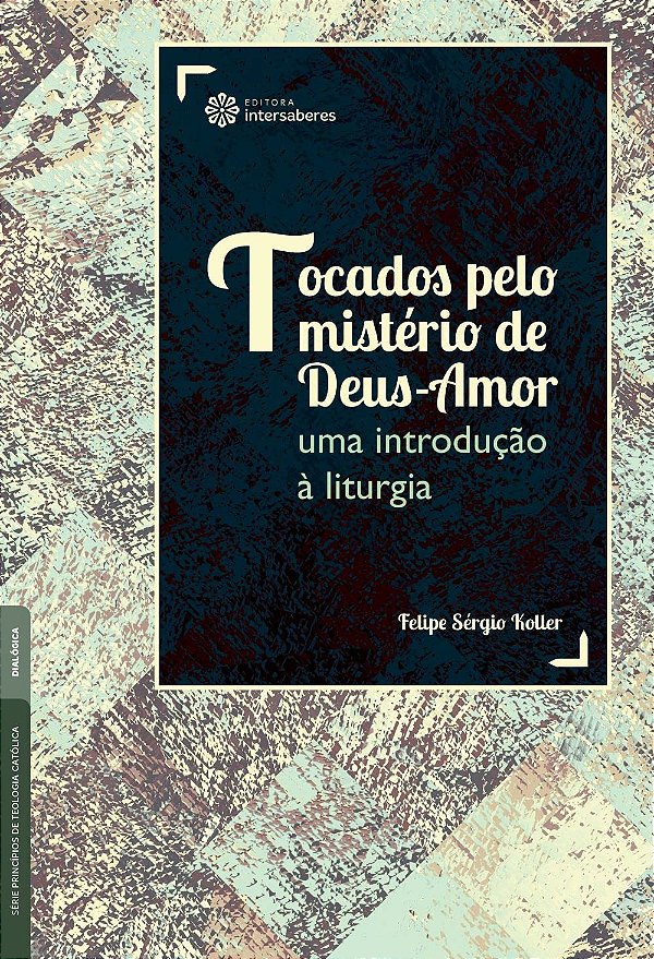 Tocados pelo mistério de Deus-Amor: uma introdução à liturgia