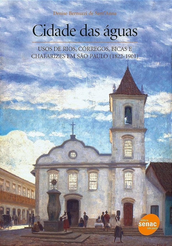 Cidade Das Águas - Usos de rios, córregos, bicas e chafarizes em São Paulo (1822-1901)