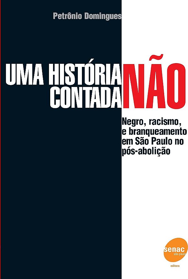 Uma história não contada - Negro, racismo e branqueamento em São Paulo pós-abolição