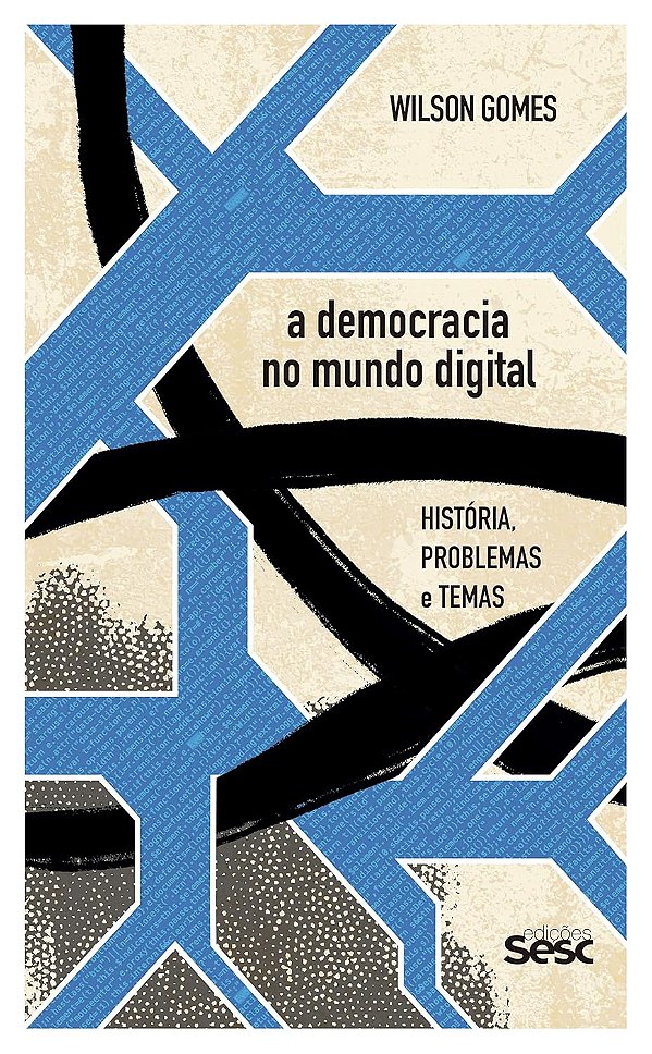 A Democracia no mundo digital: História, problemas e temas - SESC