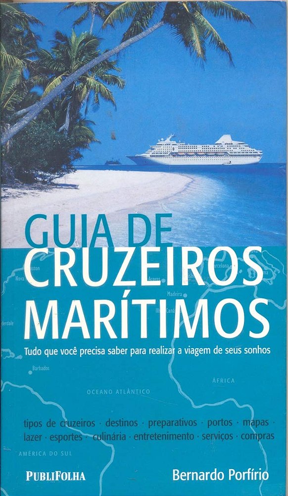 Guia de Cruzeiros Maritimos. Tudo o que Você Precisa Saber Para Realizar a Viagem de Seus Sonhos - USADO
