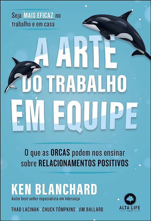 A Arte do Trabalho em Equipe: o que as Orcas Podem Ensinar Sobre Relacionamentos Positivos (Alta Life)