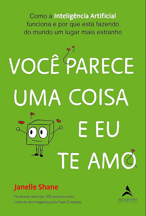 Você Parece uma Coisa e eu te amo: Como a Inteligência Artificial Funciona e por que Está Fazendo do Mundo um Lu (Jefte)