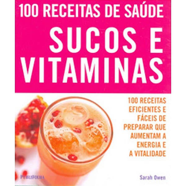 100 Receitas de Saúde. Sucos e Vitaminas - USADO