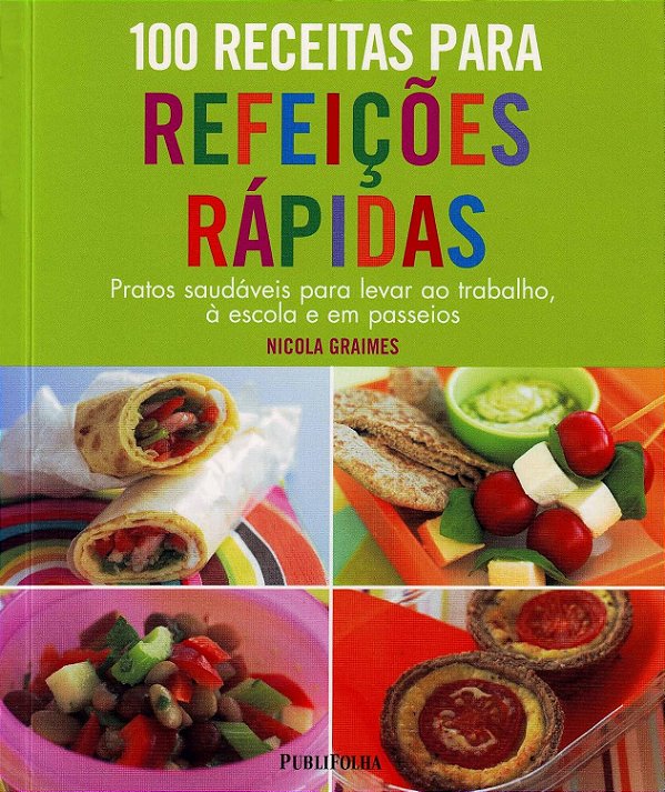 100 Receitas Para Refeições Rápidas. Pratos Saudáveis Para Levar Ao Trabalho, A Escola E Em Passeio - USADO