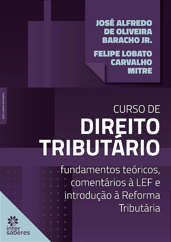 Curso de direito tributário fundamentos teóricos, comentários à LEF e introdução à Reforma Tributária