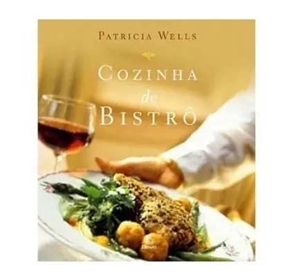 Cozinha de bistrô: 200 receitas praticas inspiradas nos pequenos restaurantes familiares franceses - USADO