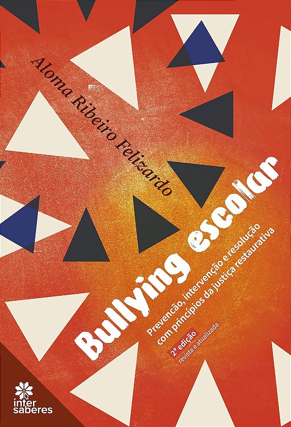 Bullying escolar: prevenção, intervenção e resolução com princípios da justiça restaurativa - Editora Intersaberes