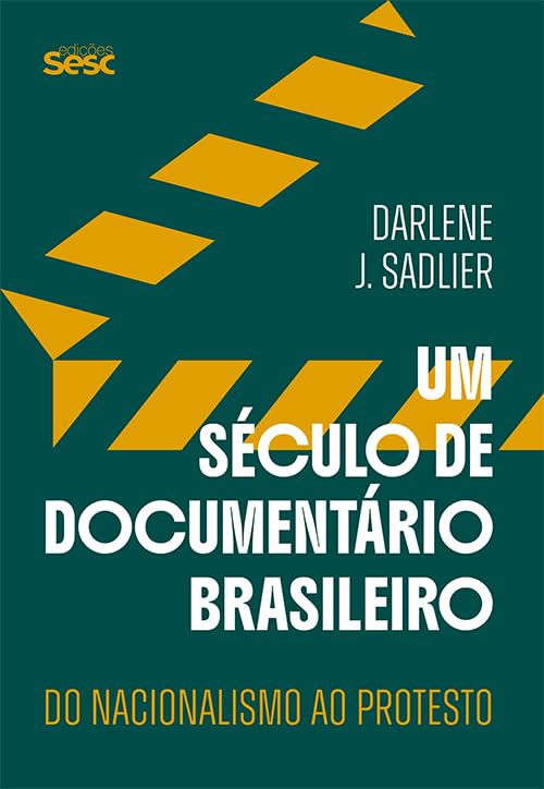 Um Século de Documentário Brasileiro: Do Nacionalismo ao Protesto
