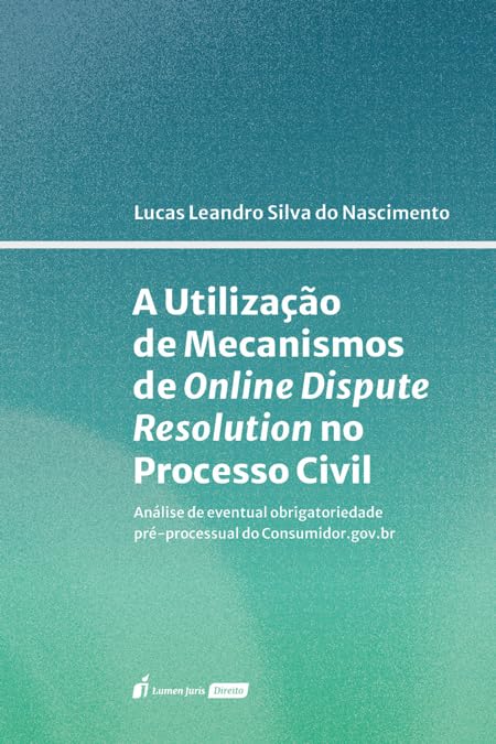 A Utilização de Mecanismos de Online Dispute Resolution no Processo Civil