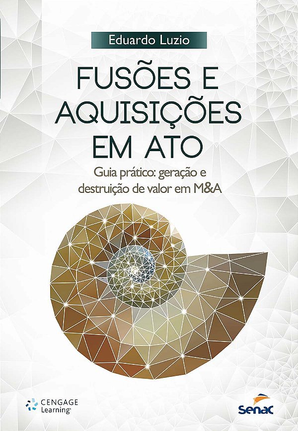 Fusões e Aquisições em Ato. Guia Prático Geração e Destruição de Valor em M&A