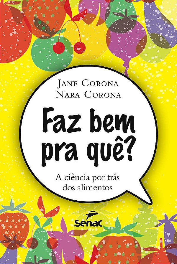 Faz Bem Pra Quê? A Ciência que Está por Trás dos Alimentos: a ciência por trás dos alimentos