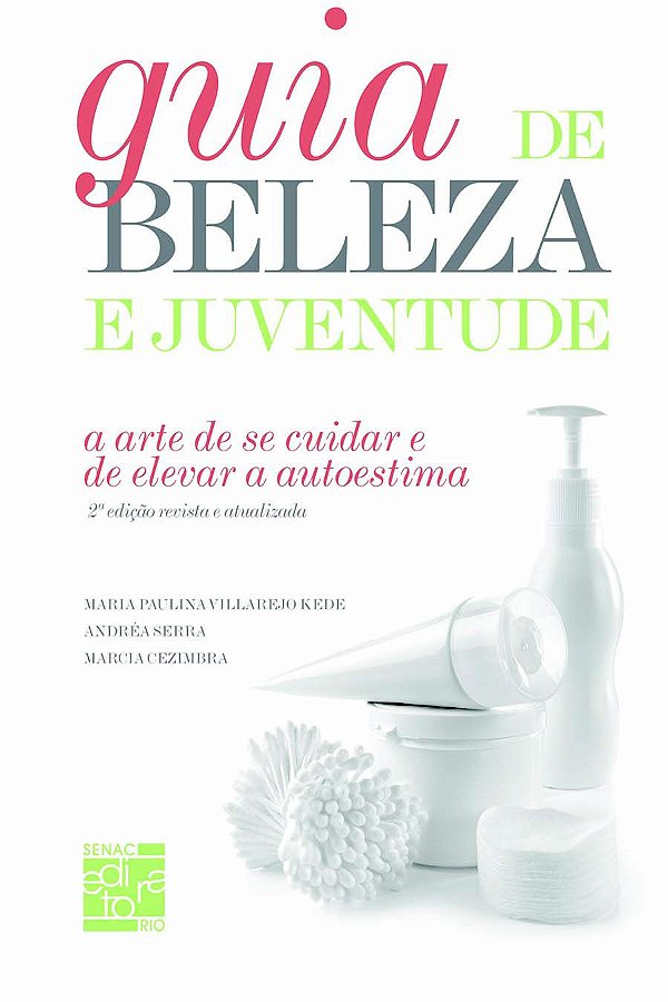 Guia de Beleza e Juventude. A Arte de Se Cuidar e de Elevar a Autoestima