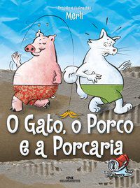 GATO, O PORCO E A PORCARIA, (O)