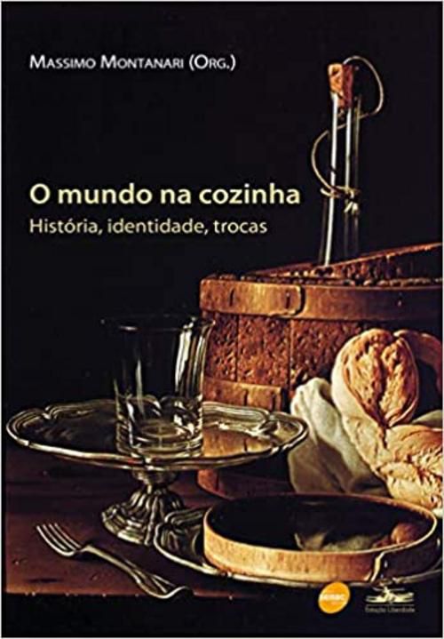 O Mundo na cozinha: História, identidade, trocas