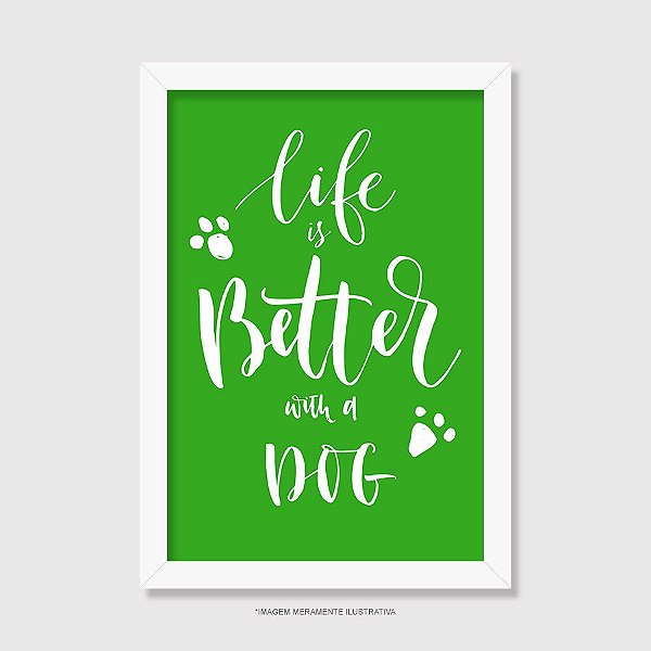 Quadro Cachorro Life is Better With a Dog - Modelo 4