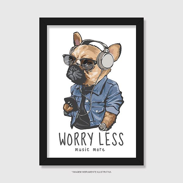 Quadro Cachorro Worry Less - Music More - Modelo 1