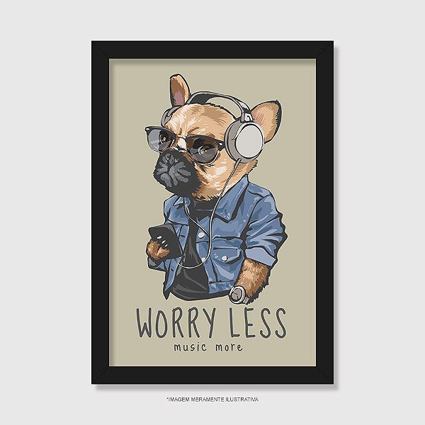 Quadro Cachorro Worry Less - Music More - Modelo 2