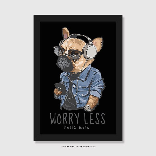 Quadro Cachorro Worry Less - Music More - Modelo 4