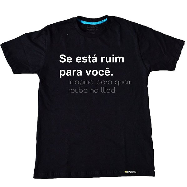 Camiseta Se Ta Ruim Pra Você