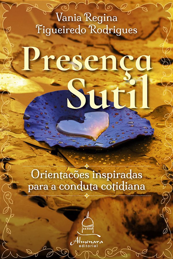 PRESENÇA SUTIL – Orientações inspiradas para a conduta cotidiana