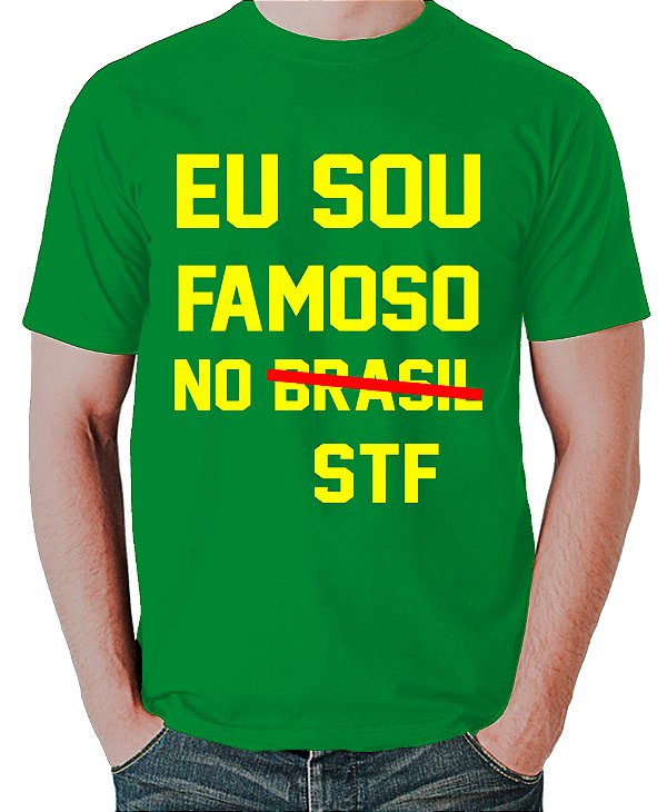 Camiseta Eu Sou Famoso no Brasil/STF