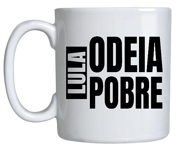 Caneca Lula Odeia Pobre
