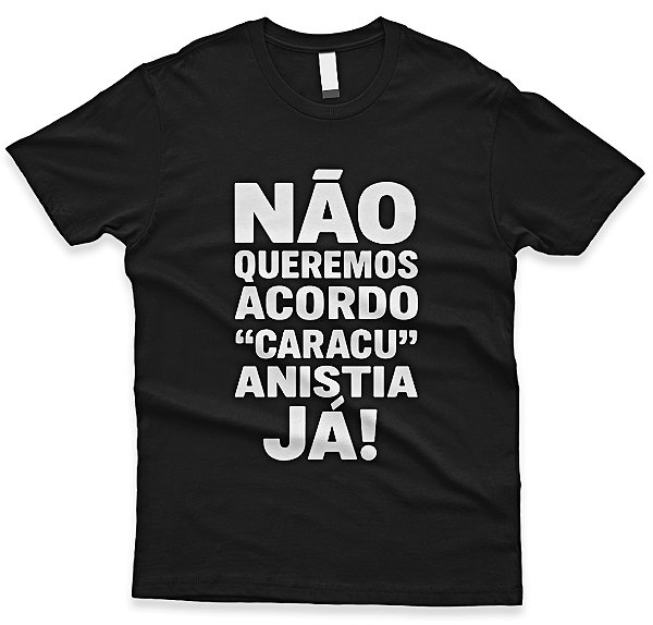 Camiseta Não Queremos Acordo Caracu – Linha Minimalista