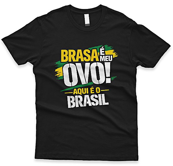 Camiseta “Brasa é Meu Ovo Aqui é o Brasil” Estampa Brasil Masculina Patriota