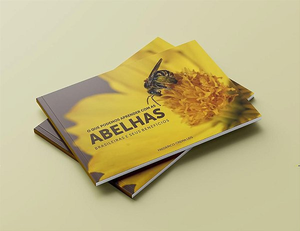 Livro - O Que Podemos Aprender Com As Abelhas Brasileiras e Seus Benefícios - Autor Frederico Crema Leis