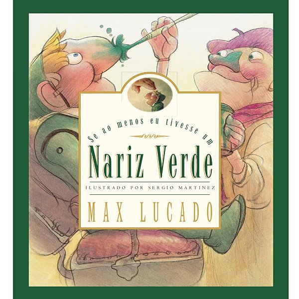 Se ao Menos eu Tivesse um Nariz Verde, Max Lucado #Exclusivo100Cristão #20AnosDe100%