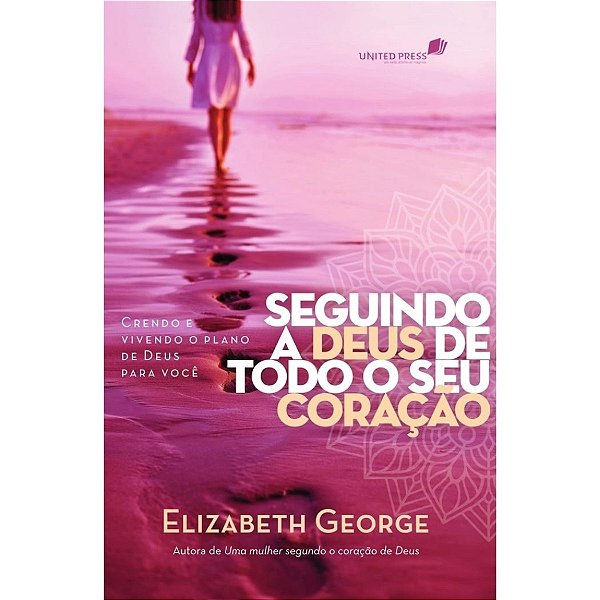 Seguindo a Deus de Todo o Coração, Elizabeth George - Vox Litteris