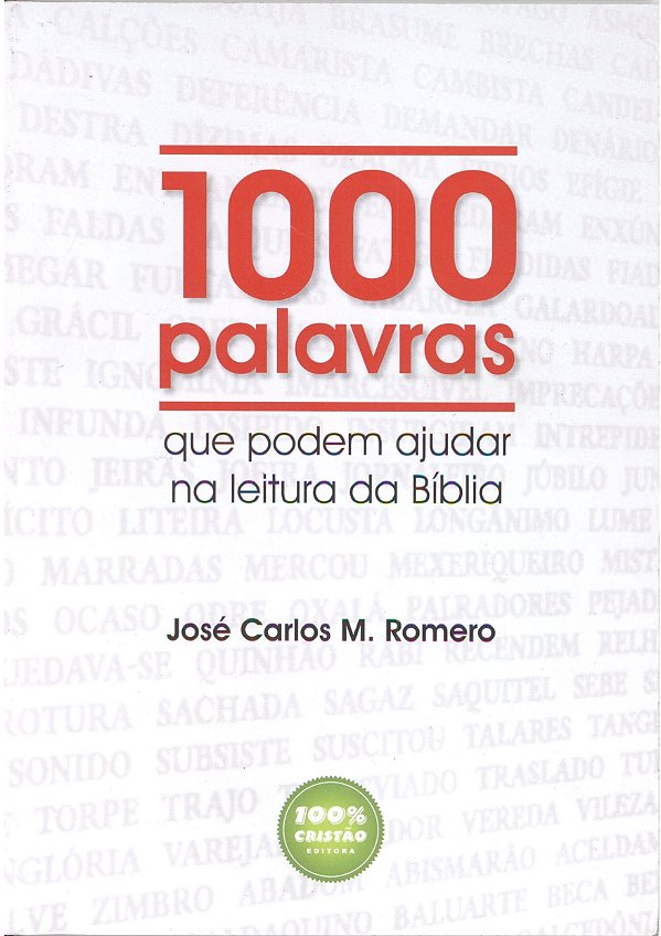 1000 Palavras Que Podem Ajudar na Leitura da Bíblia, José Carlos M Romero - 100% Cristão #20AnosDe100%