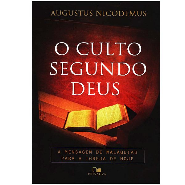O Culto segundo Deus, Augustus Nicodemus - Vida Nova