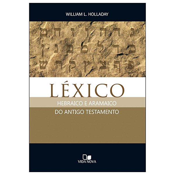 Léxico hebraico e aramaico do Antigo Testamento, William l Holladay - Vida Nova
