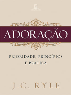 Adoração, J C Ryle - Fiel #20AnosDe100%