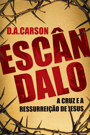 Escândalo, D A Carson - Fiel #20AnosDe100%