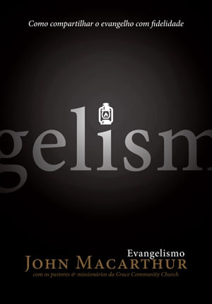 Evangelismo, John MacArthur - Fiel #20AnosDe100%
