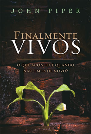 Finalmente Vivos, John Piper - Fiel #20AnosDe100%