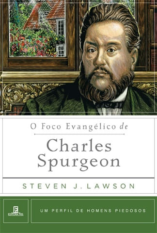 O Foco Evangélico de Charles Spurgeon, Steven J Lawson - Fiel #20AnosDe100%